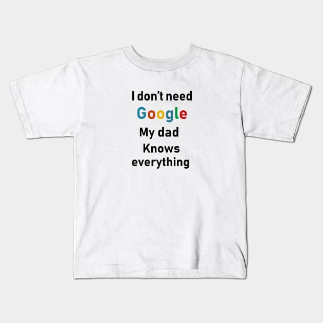 i dont need google my dad knows everything Kids T-Shirt by Souna's Store